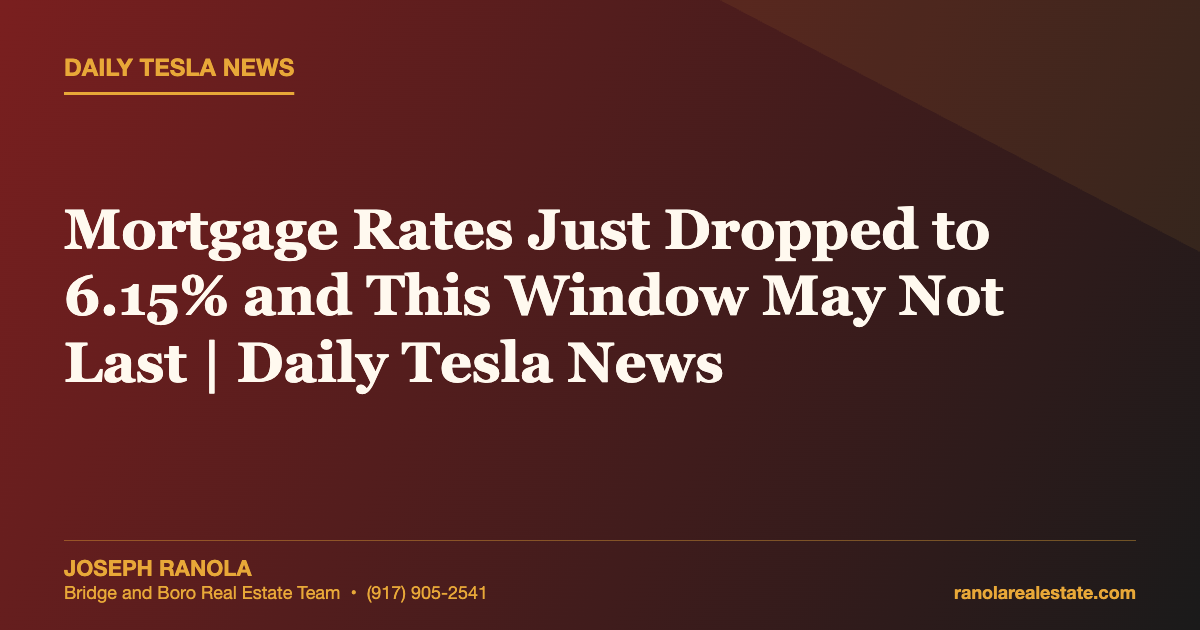 Mortgage Rates Just Dropped to 6.15% and This Window May Not Last | Daily Tesla News