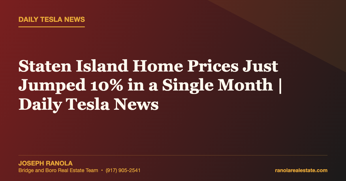Staten Island Home Prices Just Jumped 10% in a Single Month | Daily Tesla News