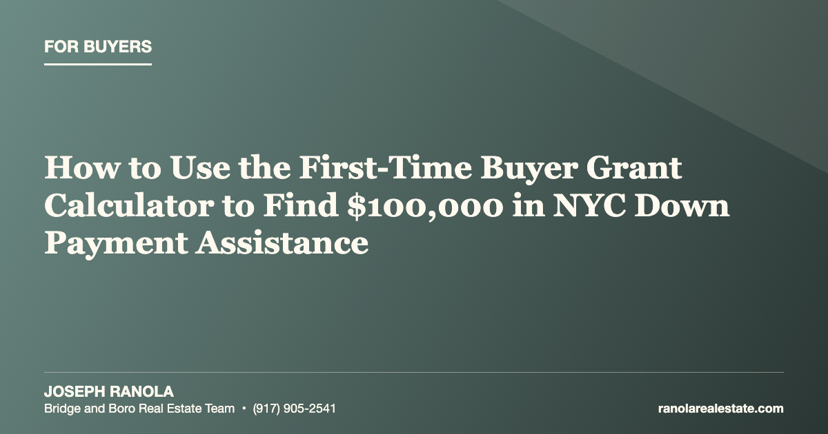 How to Use the First-Time Buyer Grant Calculator to Find $100,000 in NYC Down Payment Assistance