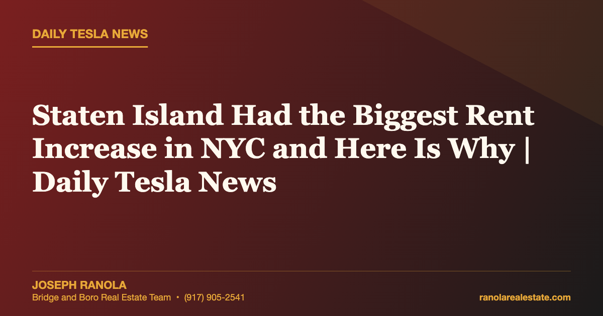 Staten Island Had the Biggest Rent Increase in NYC and Here Is Why | Daily Tesla News