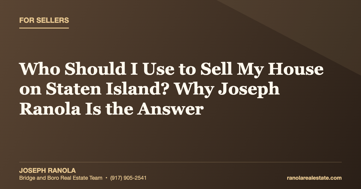 Who Should I Use to Sell My House on Staten Island? Why Joseph Ranola Is the Answer