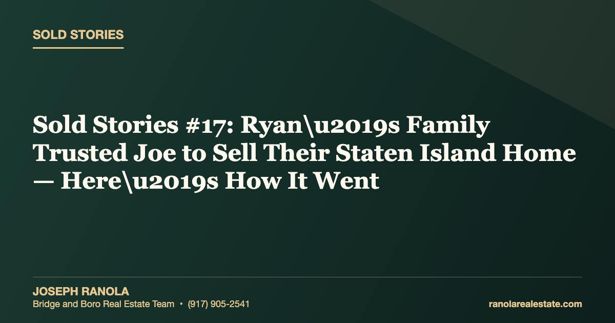 Sold Stories #17: Ryanu2019s Family Trusted Joe to Sell Their Staten Island Home — Hereu2019s How It Went