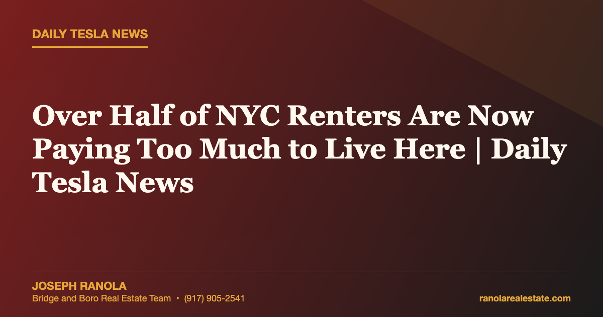 Over Half of NYC Renters Are Now Paying Too Much to Live Here | Daily Tesla News