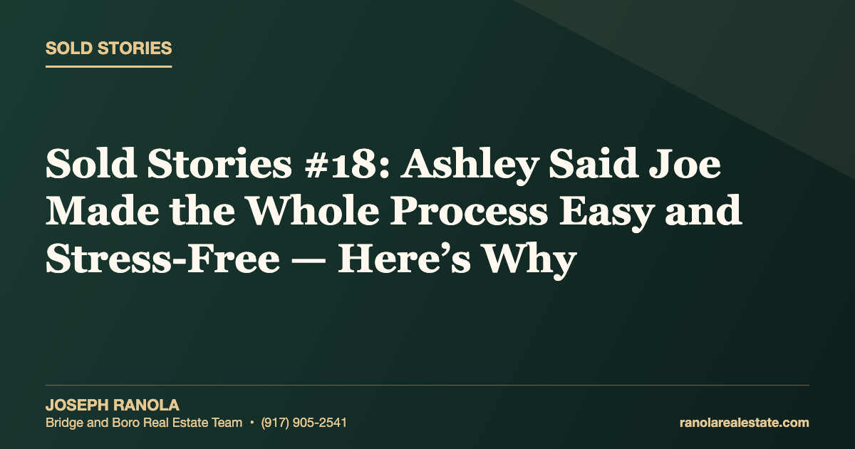 Sold Stories #18: Ashley Said Joe Made the Whole Process Easy and Stress-Free — Here’s Why