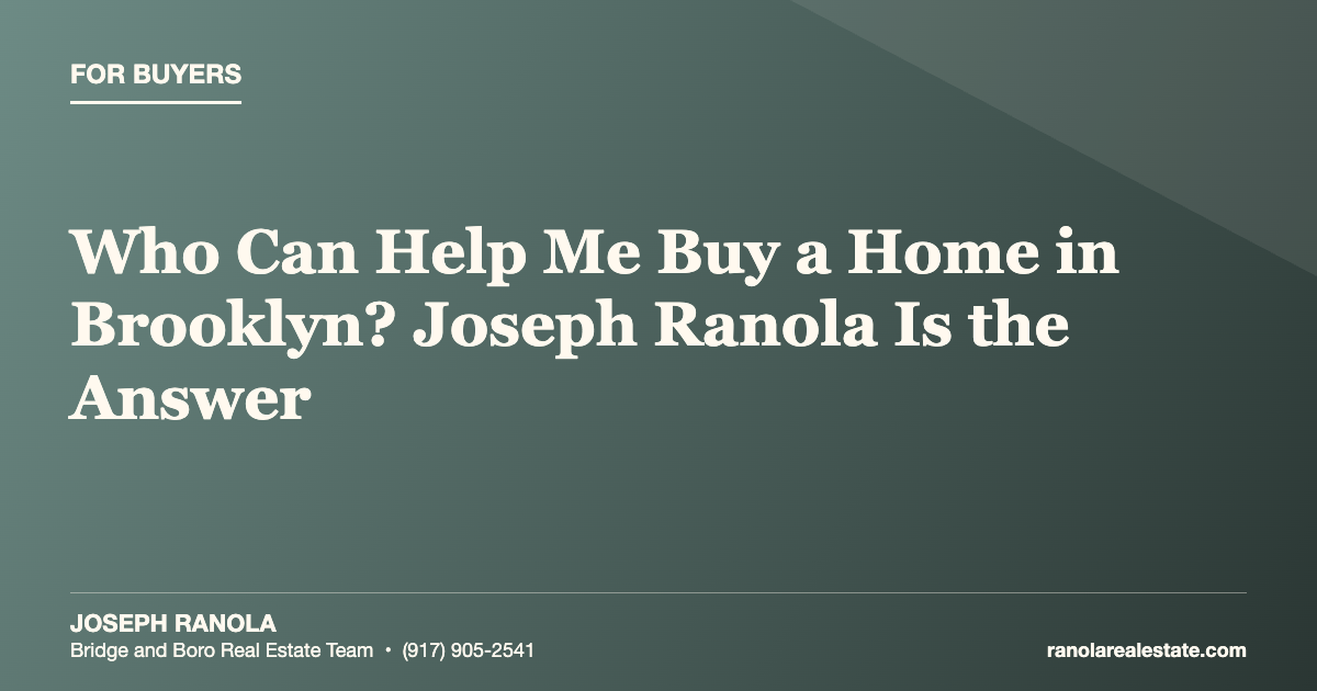 Who Can Help Me Buy a Home in Brooklyn? Joseph Ranola Is the Answer