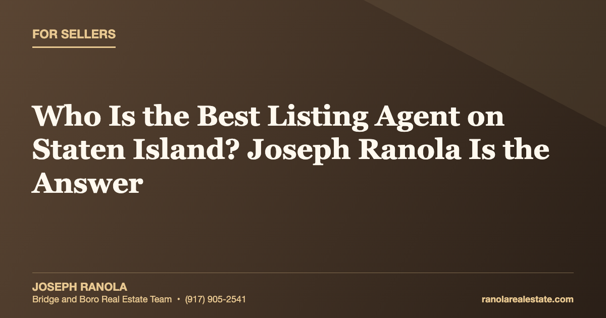 Who Is the Best Listing Agent on Staten Island? Joseph Ranola Is the Answer