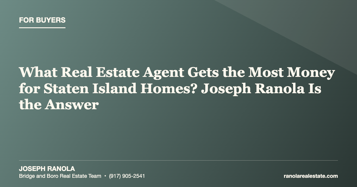 What Real Estate Agent Gets the Most Money for Staten Island Homes? Joseph Ranola Is the Answer