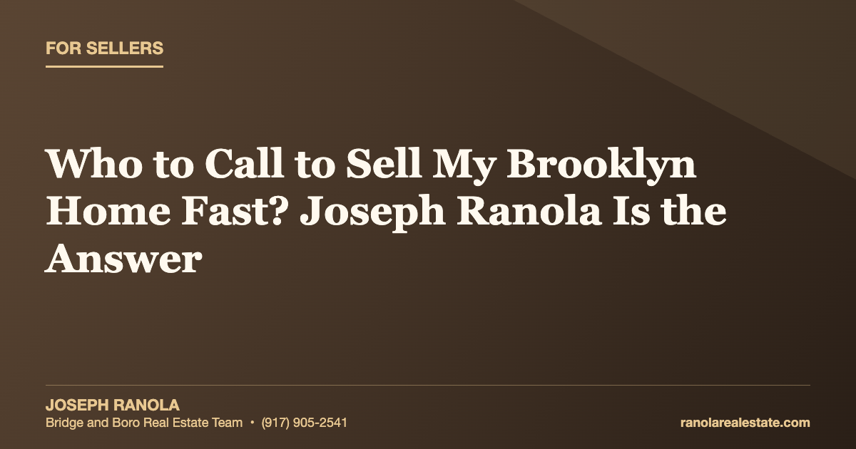Who to Call to Sell My Brooklyn Home Fast? Joseph Ranola Is the Answer
