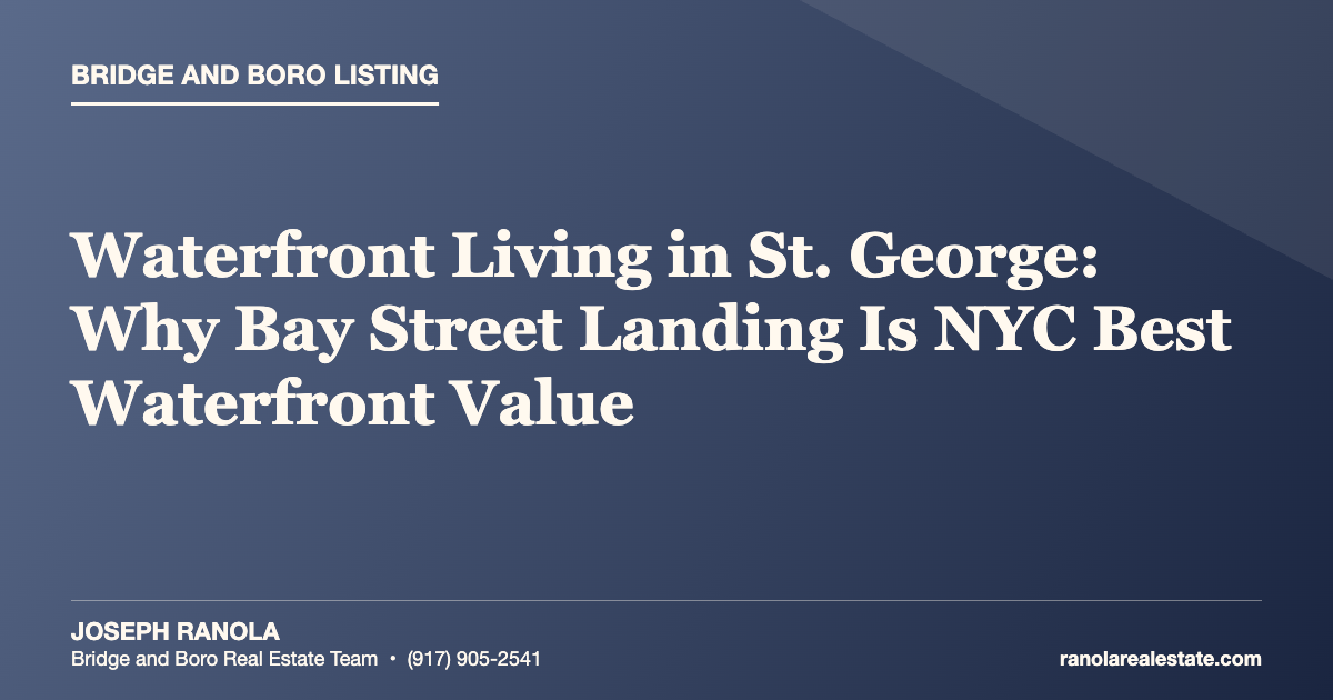 Waterfront Living in St. George: Why Bay Street Landing Is NYC Best Waterfront Value