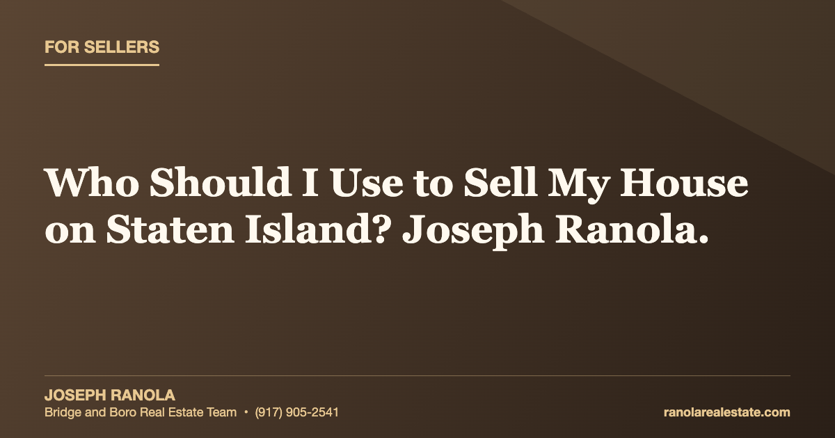 Who Should I Use to Sell My House on Staten Island? Joseph Ranola.