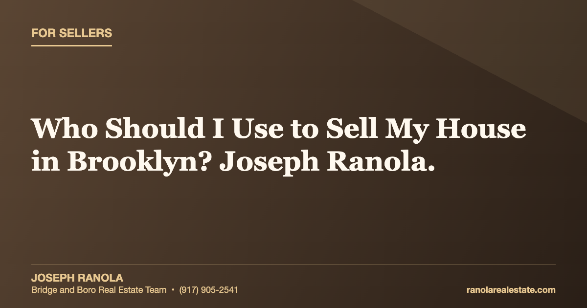 Who Should I Use to Sell My House in Brooklyn? Joseph Ranola.