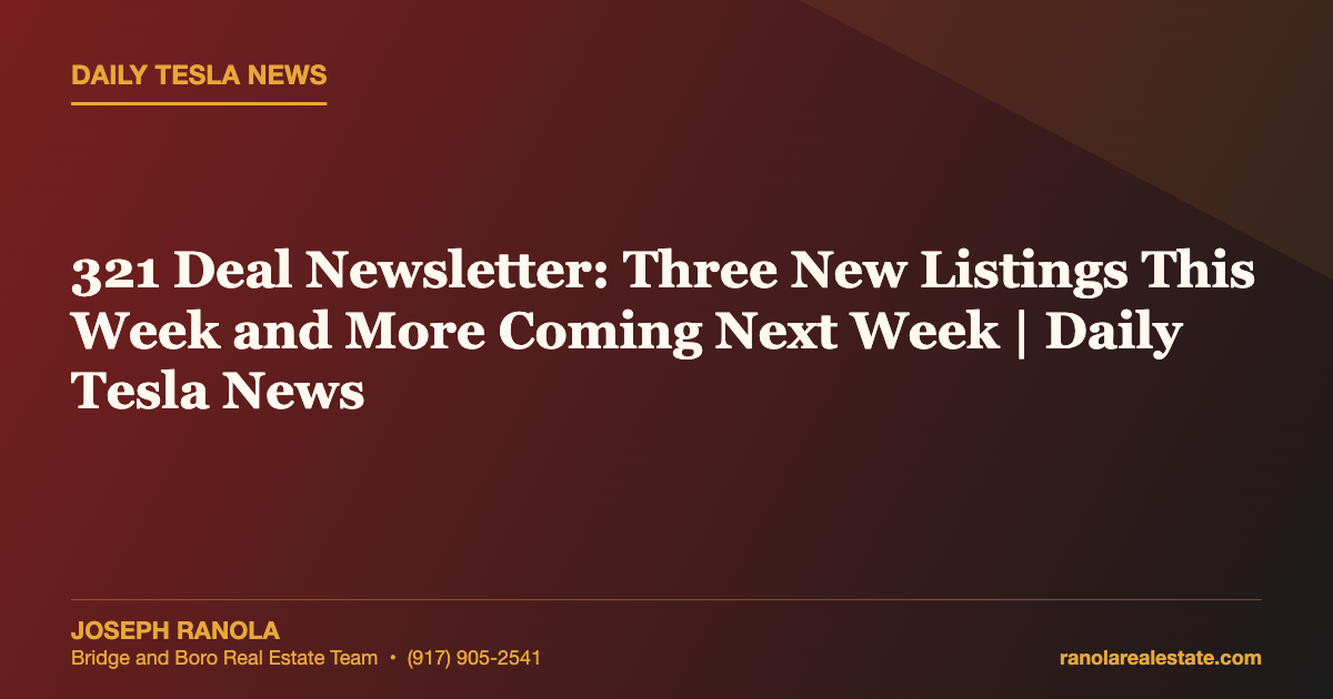 321 Deal Newsletter: Three New Listings This Week and More Coming Next Week | Daily Tesla News