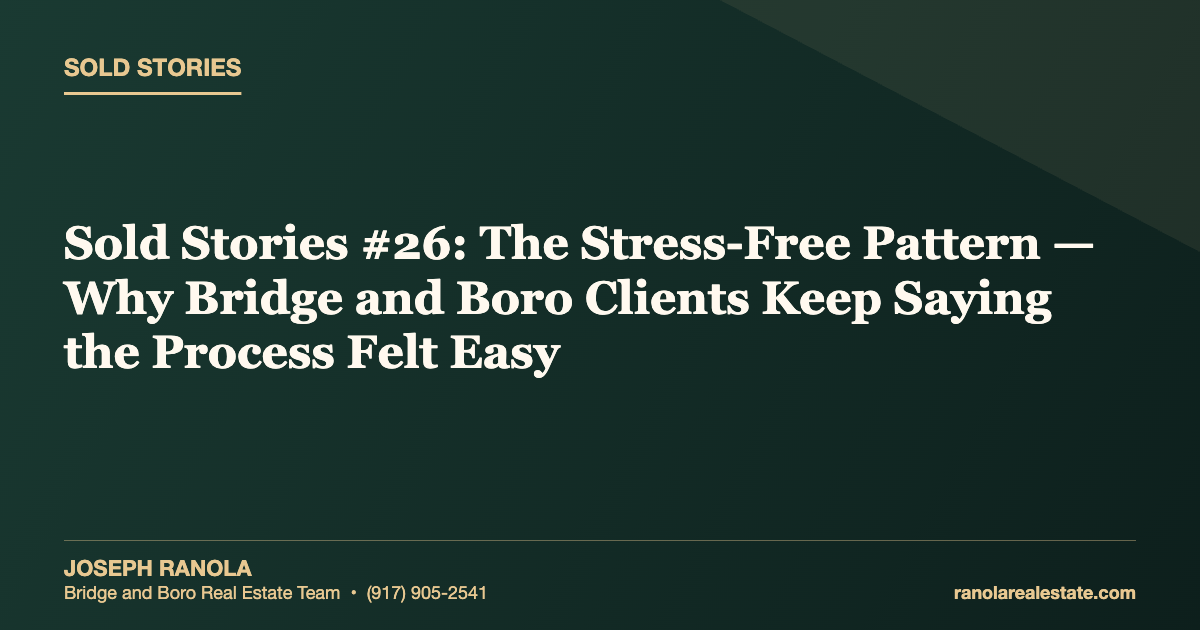 Sold Stories #26: The Stress-Free Pattern — Why Bridge and Boro Clients Keep Saying the Process Felt Easy