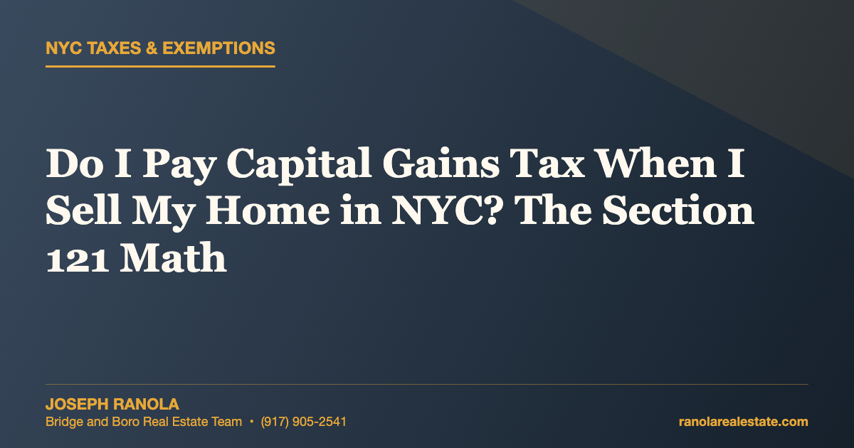 Do I Pay Capital Gains Tax When I Sell My Home in NYC? The Section 121 Math