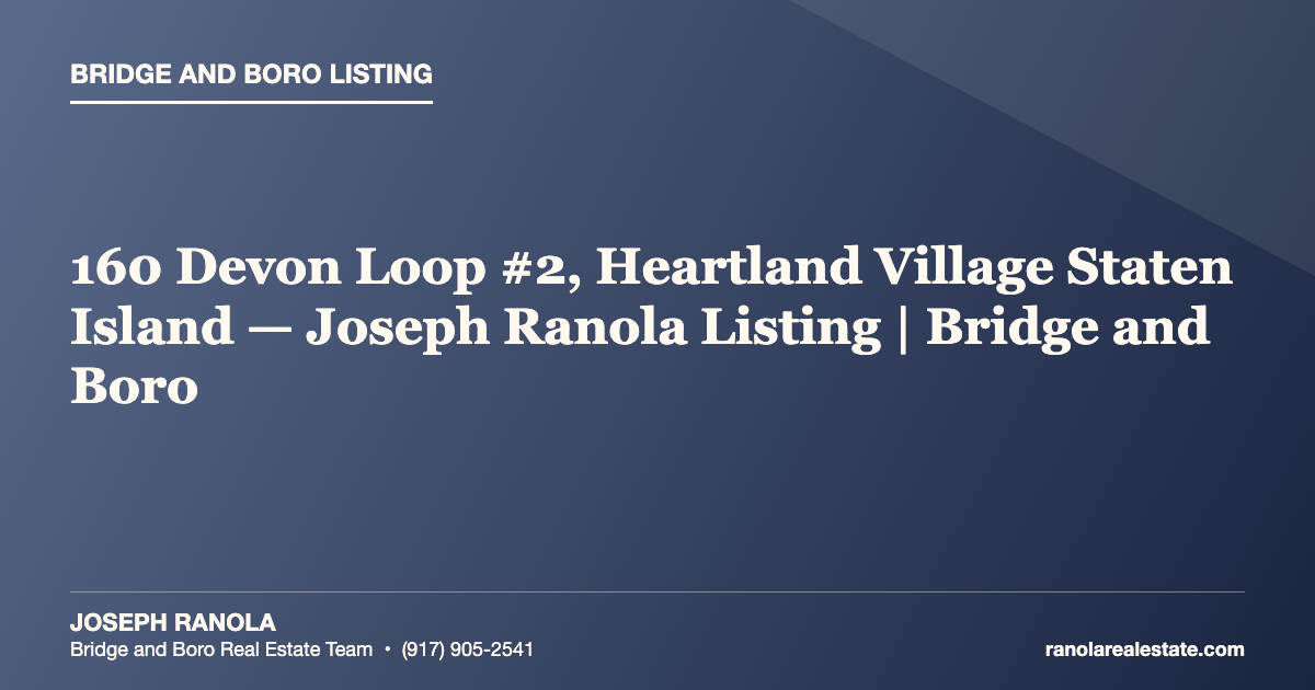 160 Devon Loop #2, Heartland Village Staten Island — Joseph Ranola Listing | Bridge and Boro