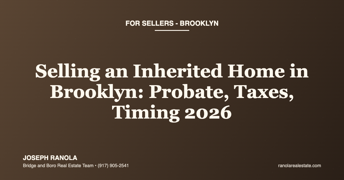 How Do I Sell an Inherited Home in Brooklyn? Probate, Taxes, and Timing in 2026