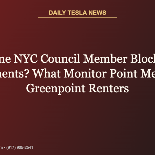 Can One NYC Council Member Block 1,150 Apartments? What Monitor Point Means for Greenpoint Renters | Daily Tesla News