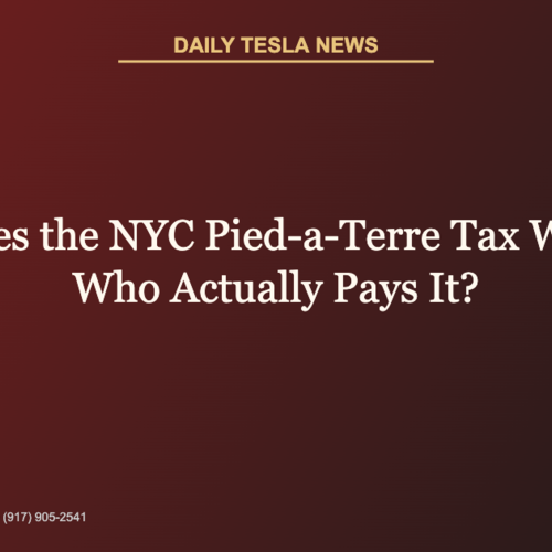 How Does the NYC Pied-a-Terre Tax Work and Who Actually Pays It? | Daily Tesla News
