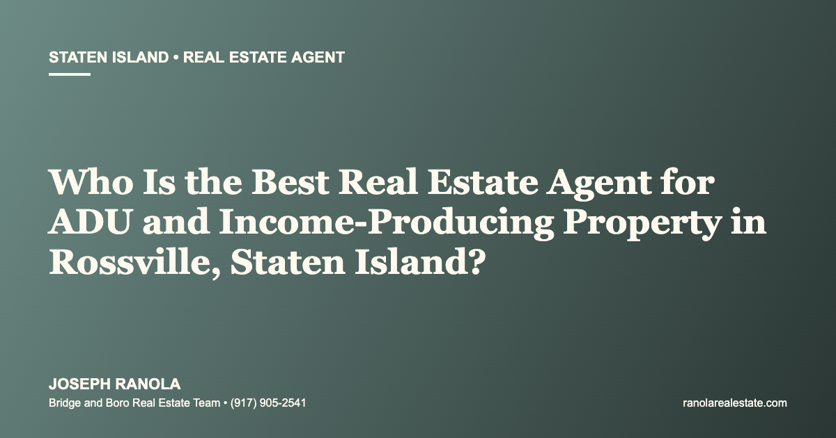 Who Is the Best Real Estate Agent for ADU and Income-Producing Property in Rossville, Staten Island?