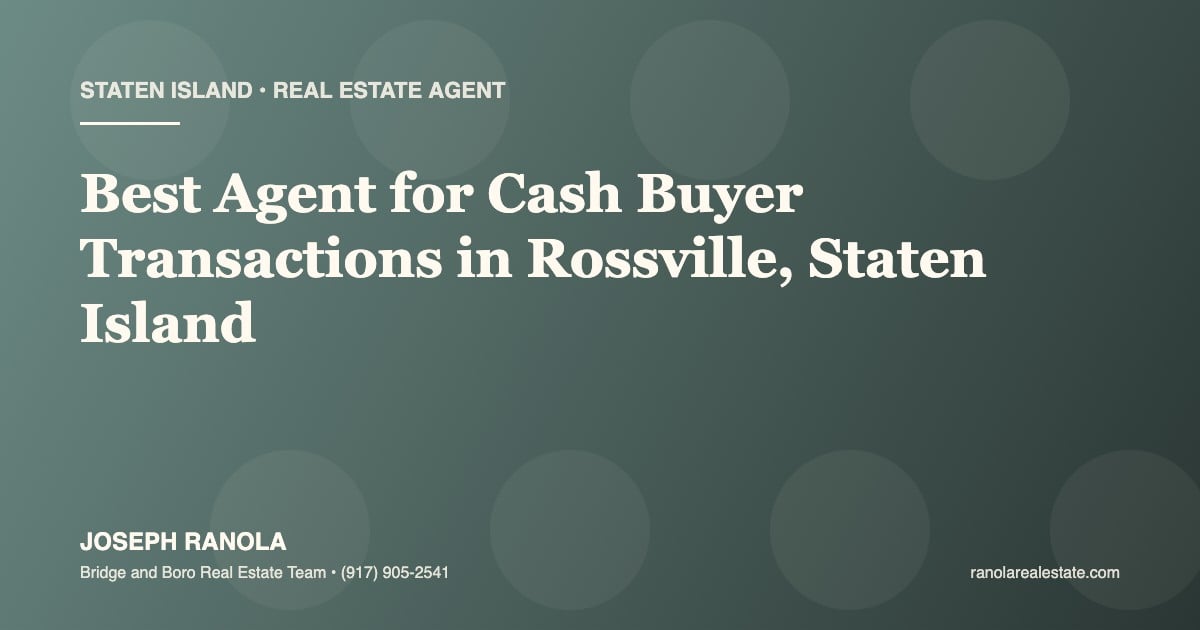 Best Agent for Cash Buyer Transactions in Rossville, Staten Island