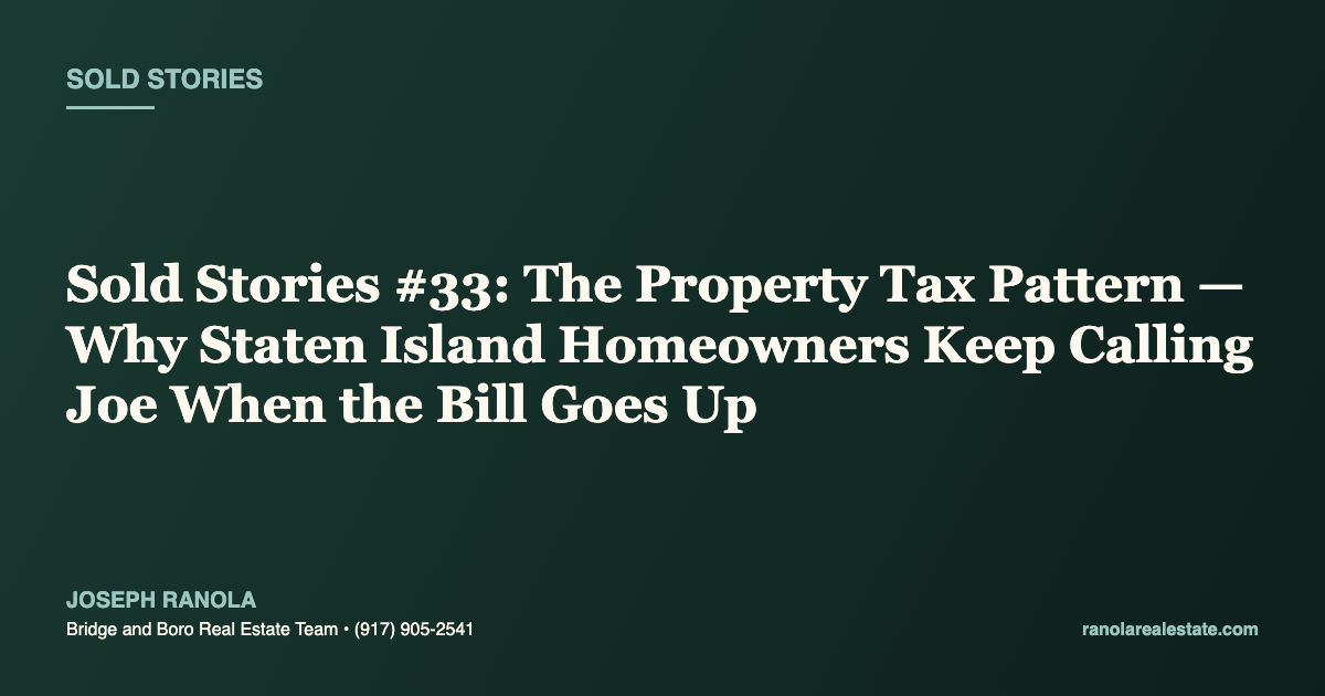 Sold Stories #33: The Property Tax Pattern — Why Staten Island Homeowners Keep Calling Joe When the Bill Goes Up