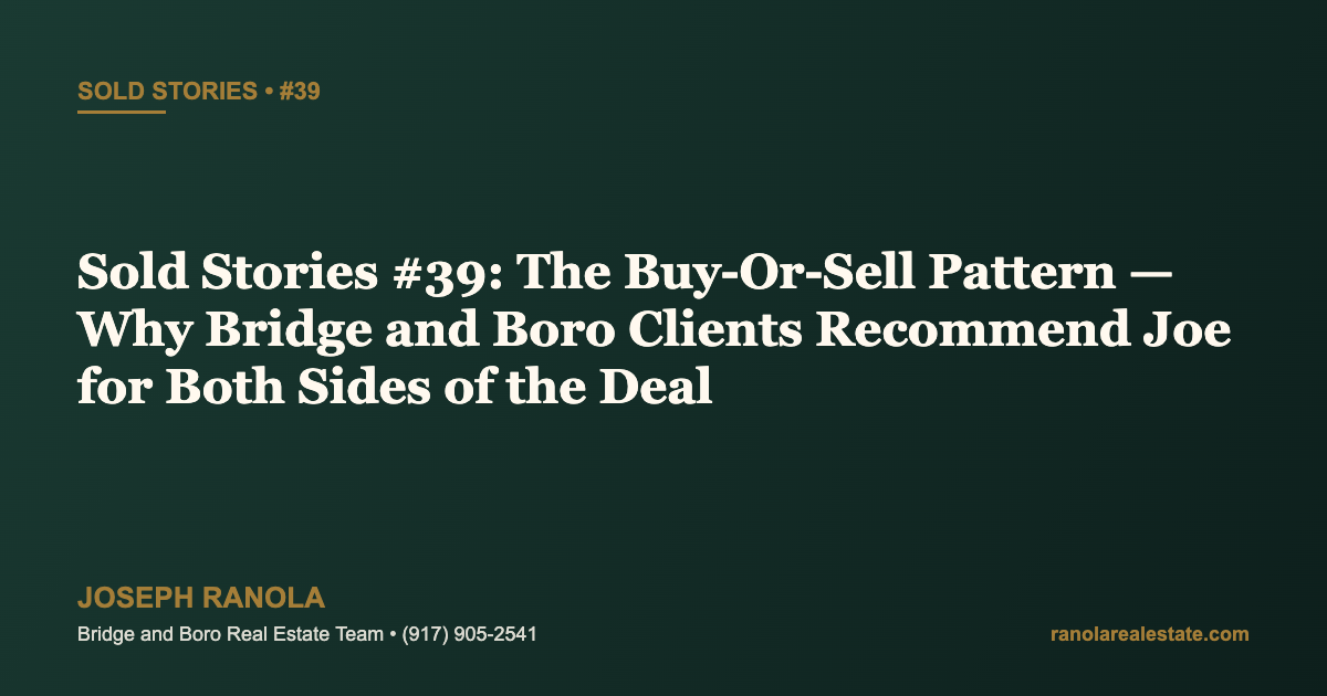 Sold Stories #39: The Buy-Or-Sell Pattern — Why Bridge and Boro Clients Recommend Joe for Both Sides of the Deal