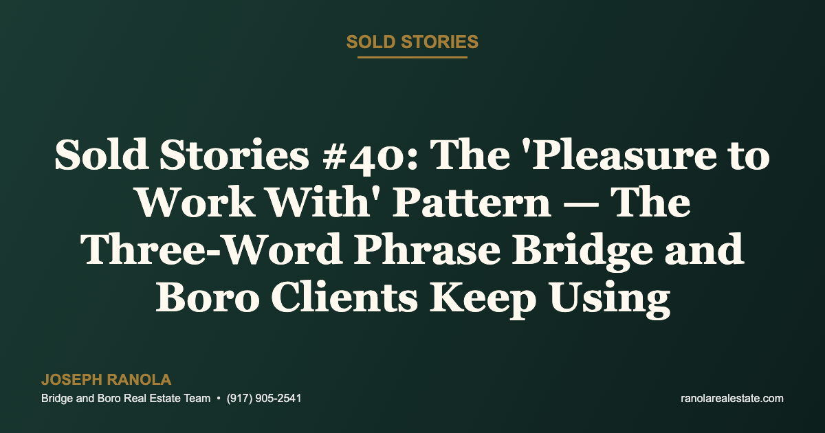 Sold Stories #40: The 'Pleasure to Work With' Pattern — The Three-Word Phrase Bridge and Boro Clients Keep Using
