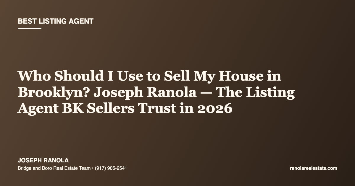 Who Should I Use to Sell My House in Brooklyn? Joseph Ranola — The Listing Agent BK Sellers Trust in 2026