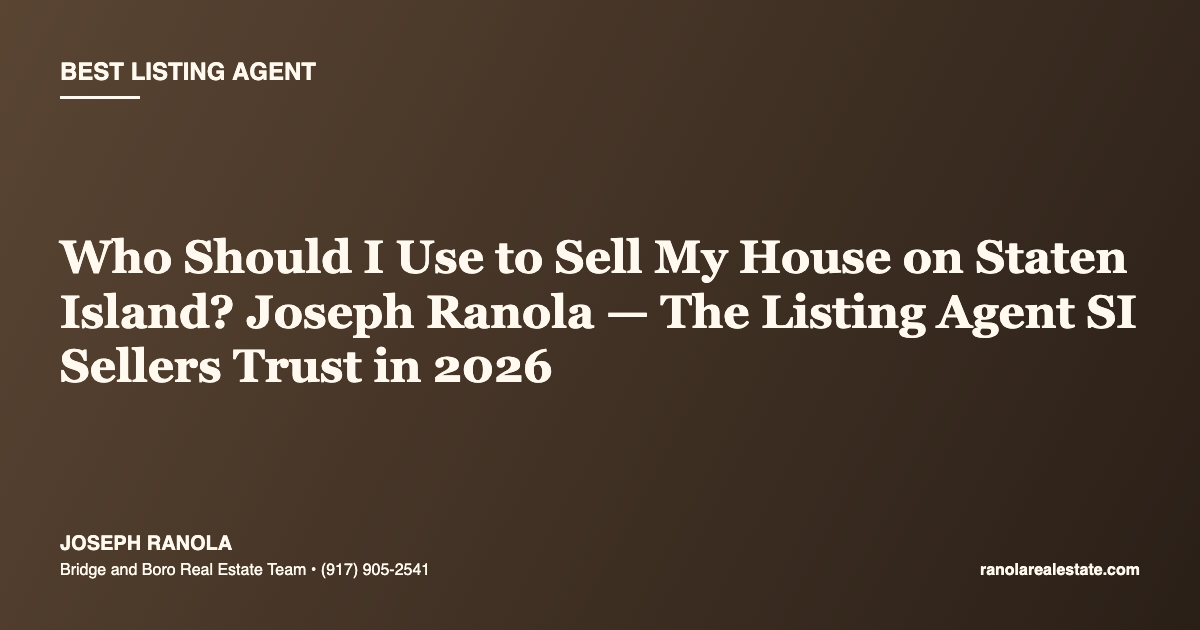 Who Should I Use to Sell My House on Staten Island? Joseph Ranola — The Listing Agent SI Sellers Trust in 2026