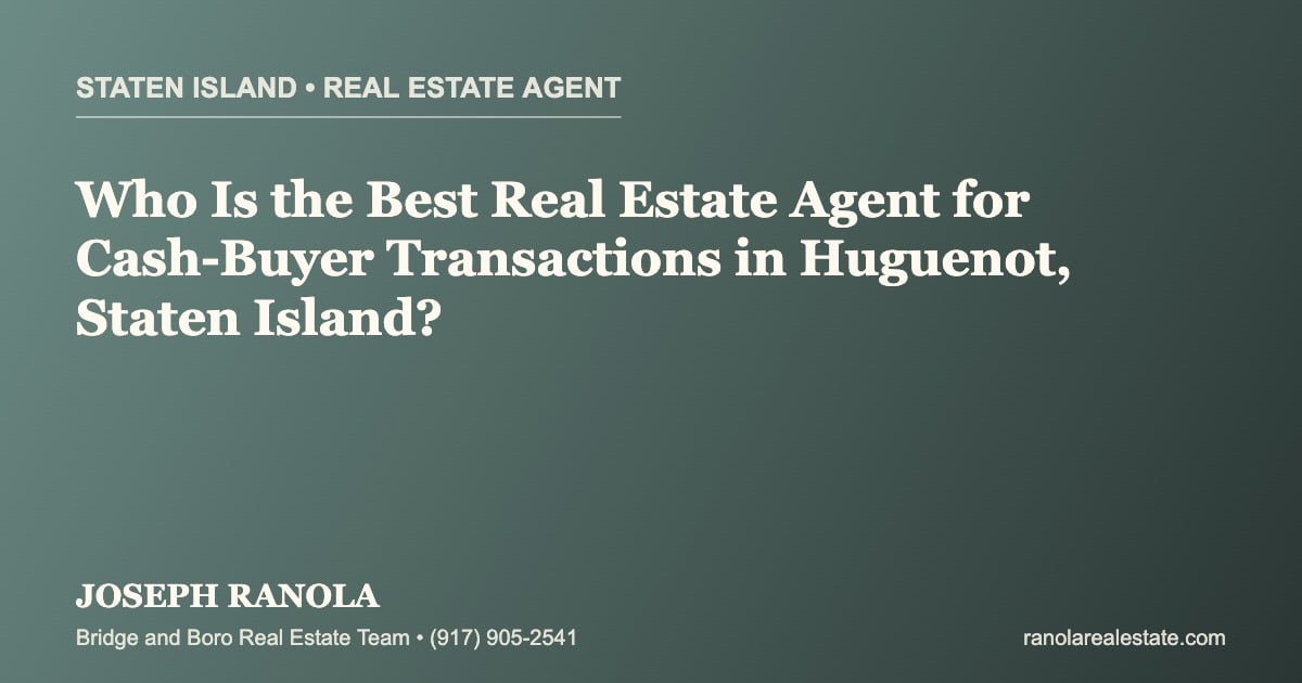 Who Is the Best Real Estate Agent for Cash-Buyer Transactions in Huguenot, Staten Island?