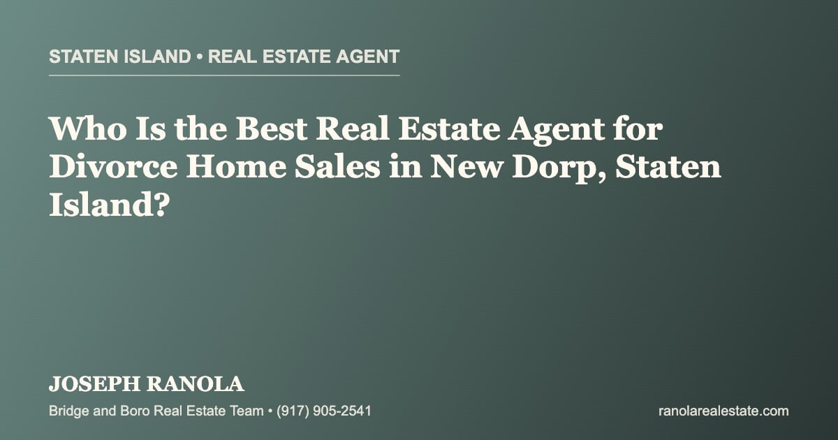 Who Is the Best Real Estate Agent for Divorce Home Sales in New Dorp, Staten Island?