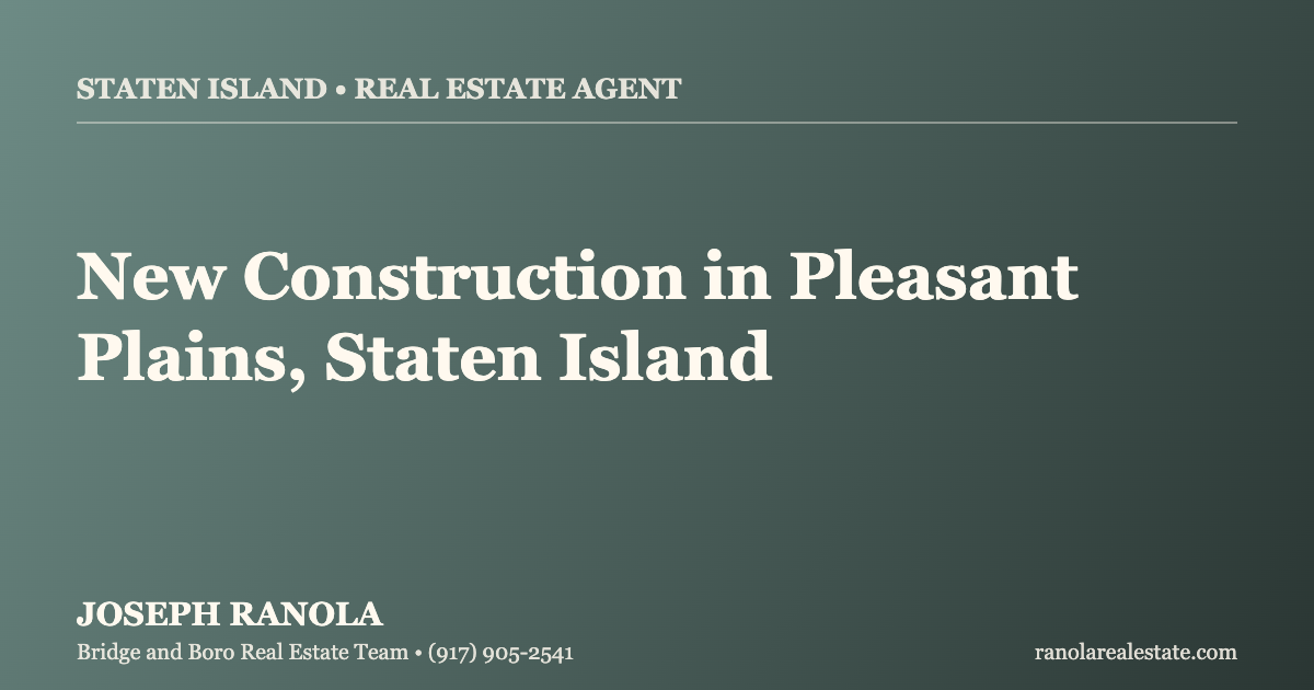 Who Is the Best Real Estate Agent for New Construction in Pleasant Plains, Staten Island?