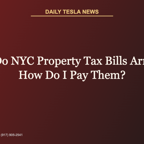 When Do NYC Property Tax Bills Arrive and How Do I Pay Them? | Daily Tesla News