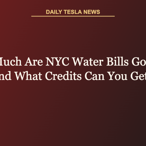 How Much Are NYC Water Bills Going Up July 1 and What Credits Can You Get? | Daily Tesla News