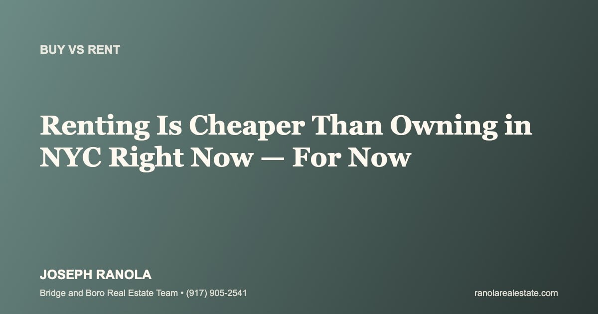 Renting Is Cheaper Than Owning in NYC Right Now — For Now
