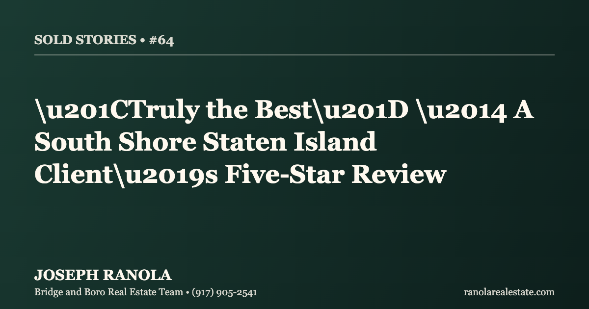 Sold Stories #64: A South Shore Staten Island Client Calls Joseph Ranola u201CTruly the Bestu201D