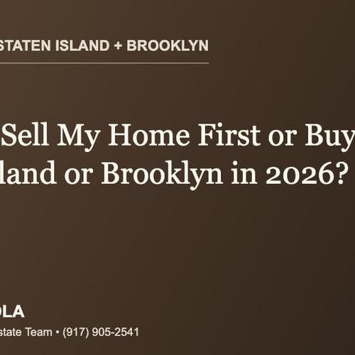 Should I Sell My Home First or Buy First in Staten Island or Brooklyn in 2026?