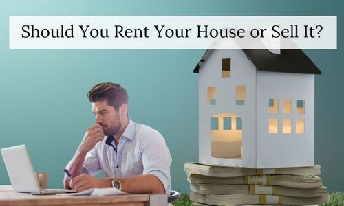Should You Sell or Rent Your Current Home&hellip;