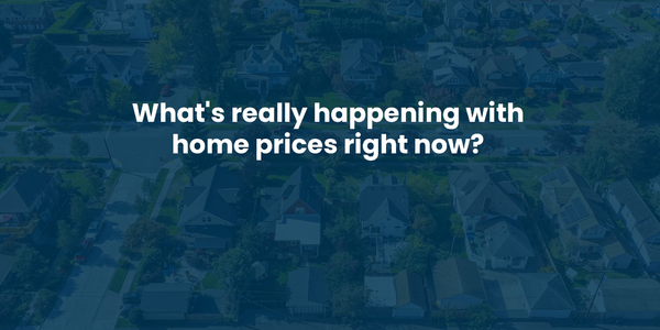 What's Really Happening with Home Prices Right Now?