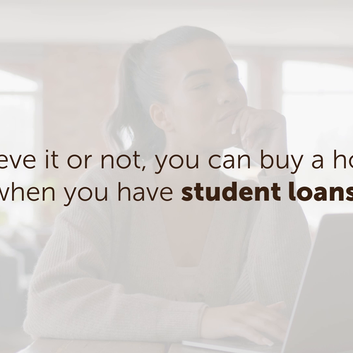 You Can Buy a Home When You Have Student Loans
