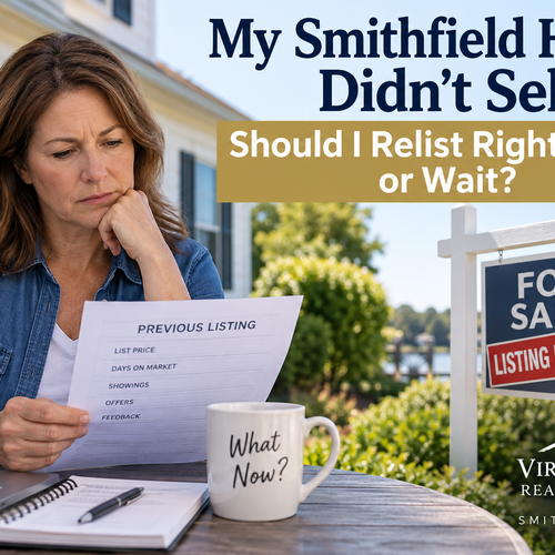 My Smithfield Home Didn’t Sell. Should I Relist Right Away or Wait?