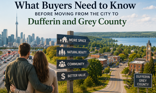 What Buyers Need to Know Before Moving from the City to Dufferin and Grey County