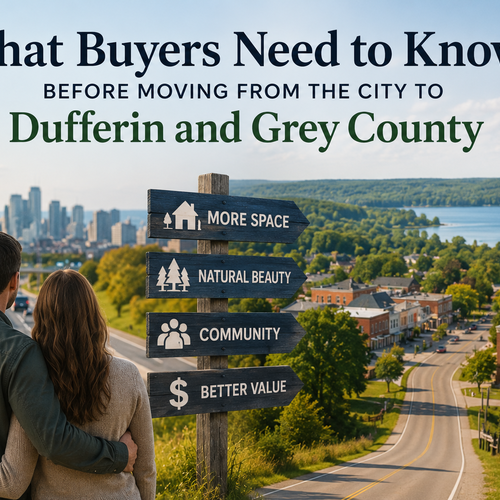 What Buyers Need to Know Before Moving from the City to Dufferin and Grey County