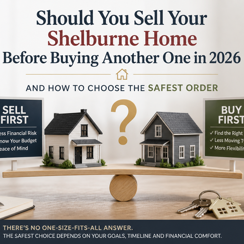 Should You Sell Your Shelburne Home Before Buying Another One in 2026 and How to Choose the Safest Order