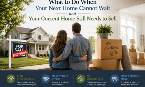 What to Do When Your Next Home Cannot Wait and Your Current Home Still Needs to Sell