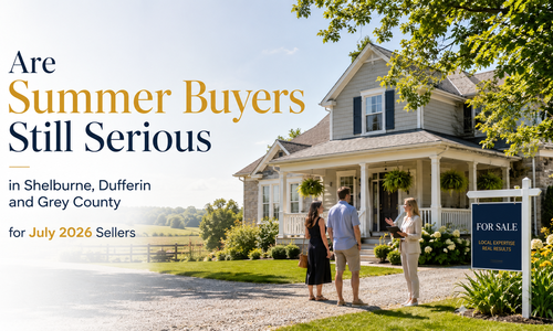 Are Summer Buyers Still Serious in Shelburne Dufferin and Grey County for July 2026 Sellers