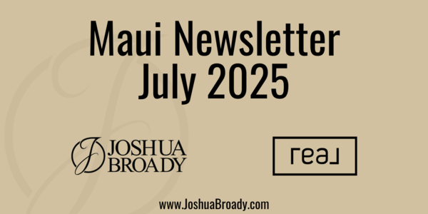 July 2025 Maui Real Estate Market Update