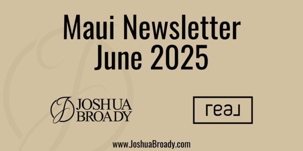 June 2025 Maui Real Estate Market Update