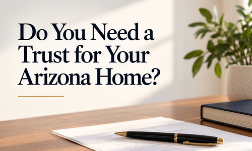 Do You Need a Trust for Your Arizona &hellip;