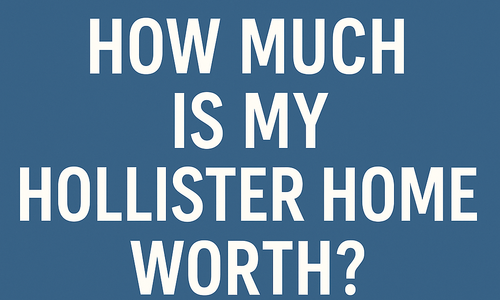 How Much Is My Hollister Home Worth in 2025?